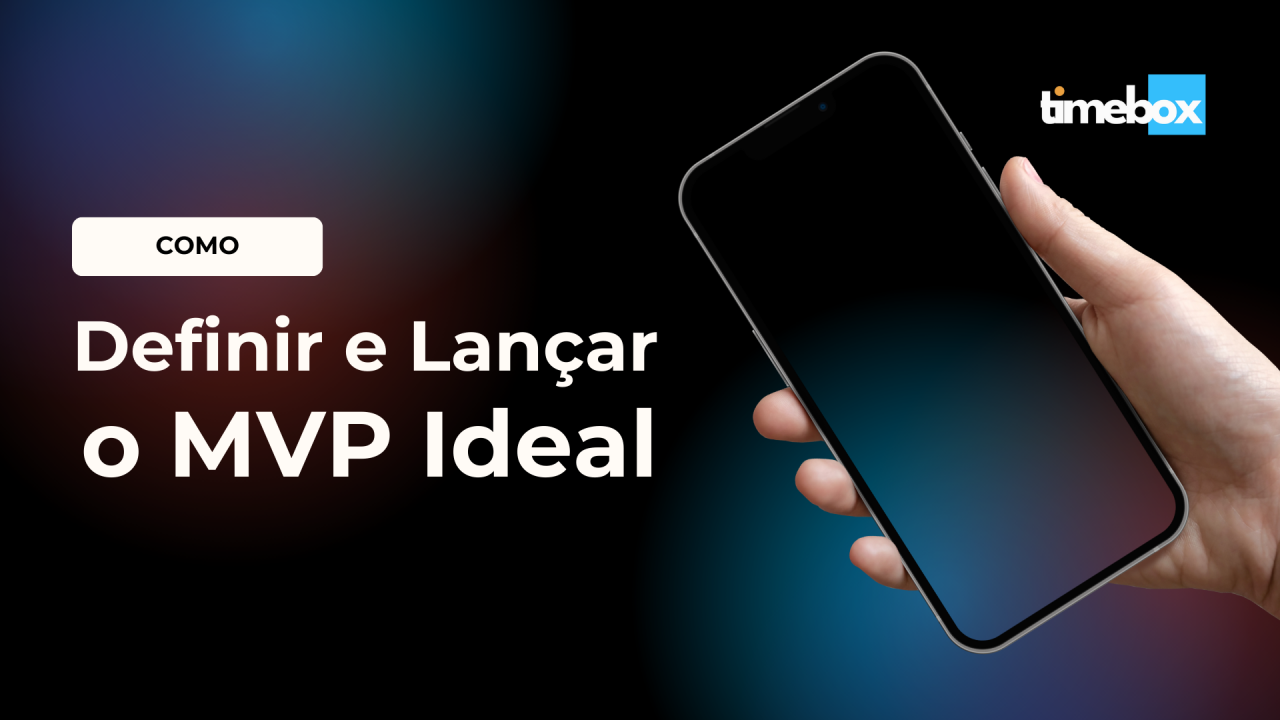 Como Definir e Lançar o MVP Ideal